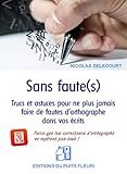 Sans faute(s): Trucs et astuces pour ne plus jamais faire de fautes d'orthographe dans vos écrits