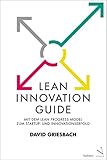 Lean Innovation Guide: Mit dem Lean Progress Model zum Startup- und Innovationserfolg by