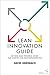 Lean Innovation Guide: Mit dem Lean Progress Model zum Startup- und Innovationserfolg by