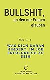 Bullshit, an den nur Frauen glauben: Was dich daran hindert, im Job erfolgreich zu sein