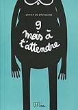 9 mois à t'attendre: Cahier de grossesse.