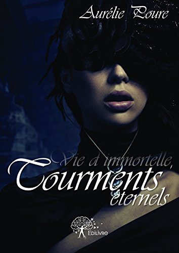 couverture de : Vie d'immortelle, tourments &eacute;ternels