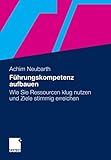 Führungskompetenz aufbauen: Wie Sie Ressourcen klug nutzen und Ziele stimmig erreichen (German Edition) by Achim Neubarth