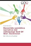  Recorrido semiótico narrativo del videojuego God Of War: Ascension: Del mito a la virtualidad