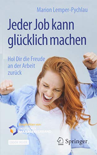 Jeder Job kann glücklich machen: Hol Dir die Freude an der Arbeit zurück