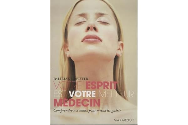 Votre esprit est votre meilleur médecin: Préserver votre santé, favoriser l'autoguérison grâce à la médecine holistique