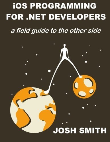 iOs Programming for .Net Developers by Josh Smith (2013-07-08)