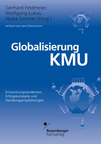 Globalisierung KMU: Entwicklungstendenzen, Erfolgskonzepte und Handlungsempfehlungen