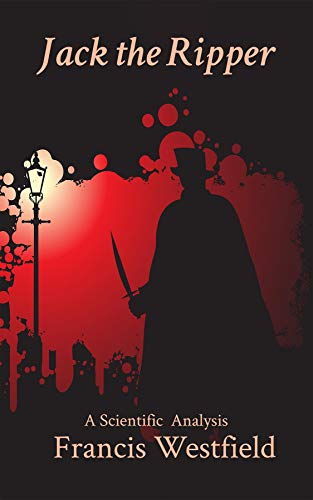 Jack the Ripper: A Scientific Analysis (English Edition)