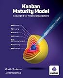 Kanban Maturity Model: Evolving Fit-For-Purpose Organizations by David J Anderson, Teodora Bozheva