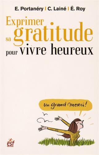 Download Exprimer sa gratitude pour vivre heureux