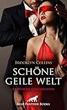 Schöne geile Welt | 11 Erotische Geschichten: zu zweit, zu dritt oder inmitten von wüsten, ekstatischen Orgien ,,, (Erotik Geschichten) by