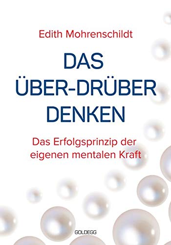 Das Über-Drüber Denken: Das Erfolgsprinzip der eigenen mentalen Kraft