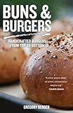 Buns and Burgers: Handcrafted Burgers from Top to Bottom (English Edition)