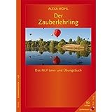 Der Zauberlehrling: Das NLP Lern- und Übungsbuch