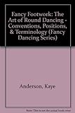 Image de Fancy Footwork: The Art of Round Dancing - Conventions, Positions, & Terminology