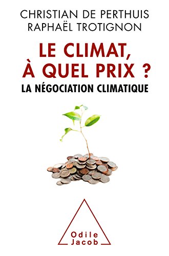 Le Climat, à quel prix ?: La négociation climatique Le Climat, à quel prix ?: La négociation climatique