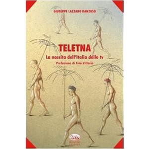 Teletna. La nascita dell'Italia delle tv
