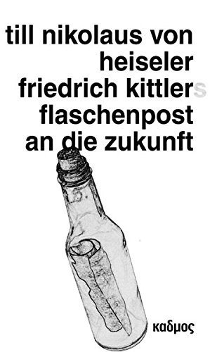 Download Friedrich Kittlers Flaschenpost an die Zukunft Download Friedrich Kittlers Flaschenpost an die Zukunft