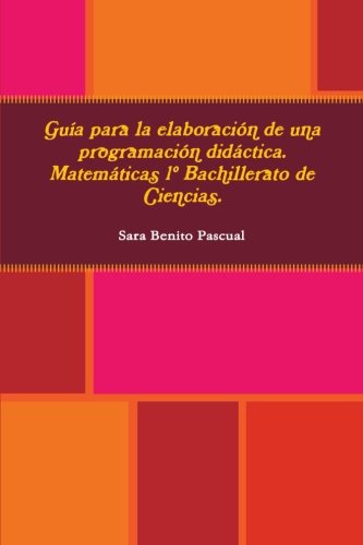Guia Para La Elaboracion De Una Programacion Didactica. Matematicas 1 Bachillerato De Ciencias