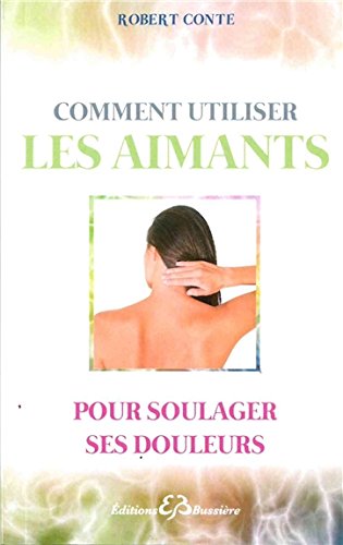 Comment utiliser les aimants et soulager ses douleurs francais Comment utiliser les aimants et soulager ses douleurs francais