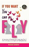 Image de If You Want You Can Fly: An Inspirational and Motivational Book, Coaching Single Moms & Dads in Their Quest for Love, Happiness and Fulfilling Relatio