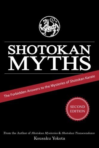 Shotokan Myths: The Forbidden Answers to the Mysteries of Shotokan Karate