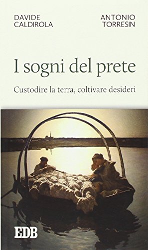I sogni del prete. Custodire la terra, coltivare desideri I sogni del prete. Custodire la terra, coltivare desideri