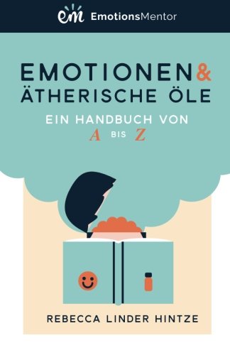 Preisvergleich Produktbild Emotionen & Ätherische Öle: Ein Handbuch von A bis Z