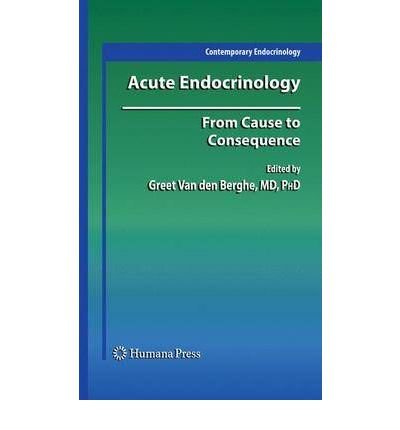 [(Acute Endocrinology: From Cause to Consequence)] [Author: Greet Van den Berghe] published on (November, 2008)
