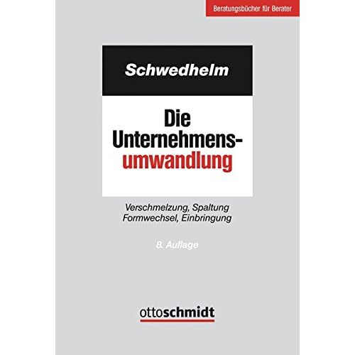 Die Unternehmensumwandlung: Verschmelzung, Spaltung Formwechsel, Einbringung