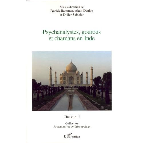 Psychanalystes, gourous et chamans en Inde : Première journée franco-indienne de psychiatrie-psychothérapie-psychanalyse Psychanalystes, gourous et chamans en Inde : Première journée franco-indienne de psychiatrie-psychothérapie-psychanalyse