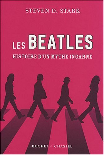 LES BEATLES HISTOIRE D UN MYTHE INCARNE: Histoire d'un mythe incarné