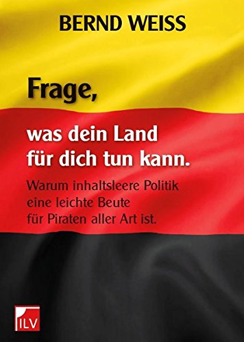 FRAGE, WAS DEIN LAND FÜR DICH TUN KANN: Warum inhaltsleere Politik eine leichte Beute für Piraten jeder Art ist