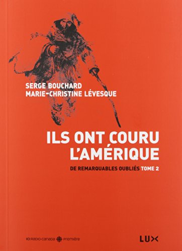 Ils ont couru l'Amérique : Tome 2, De remarquables oubliés francais Ils ont couru l'Amérique : Tome 2, De remarquables oubliés francais