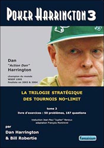 Poker Harrington : La trilogie stratégique des tournois no-limit Tome 3, Livre d'exercices Poker Harrington : La trilogie stratégique des tournois no-limit Tome 3, Livre d'exercices