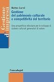 Image de Gestione del patrimonio culturale e competitività del territorio. Una prospettiva re