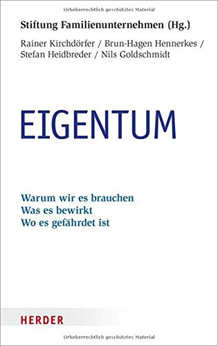 Eigentum: Warum wir es brauchen. Was es bewirkt. Wo es gefährdet ist
