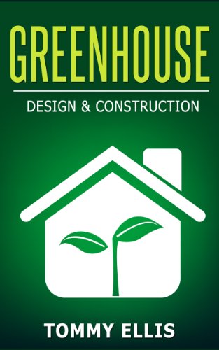 Download Greenhouse: Design & Construction! How to Design and Construct a Greenhouse on a Budget (DIY) (Greenhouse, Design, Construction, Budget, DIY) Download Greenhouse: Design & Construction! How to Design and Construct a Greenhouse on a Budget (DIY) (Greenhouse, Design, Construction, Budget, DIY)