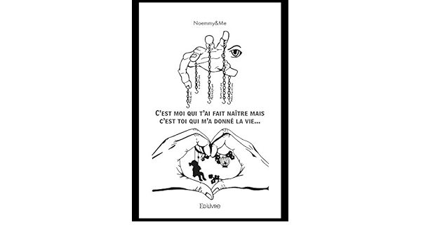 C Est Moi Qui T Ai Fait Naitre Mais C Est Toi Qui M A Donne La Vie French Edition Ebook Noemmy Me Amazon Co Uk Kindle Store