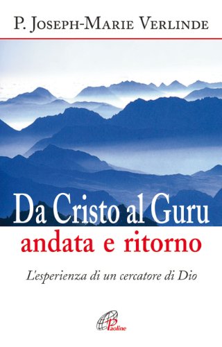 Da Cristo al guru andata e ritorno. L'esperienza di un cercatore di Dio