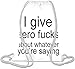 Produktbild I Give Zero Fucks About Whatever You're Saying Funny Kordelzug Beutel