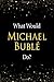 Produktbild What Would Michael Bublé Do: Michael Bublé Designer Notebook