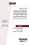 Recueil de solutions d'examens professionnels.T1 : Actes courants : ventes,prêts, échanges, copropri