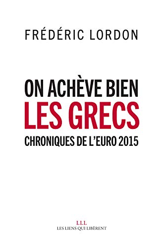 On achève bien les grecs : Chroniques de l’euro 2015 On achève bien les grecs : Chroniques de l’euro 2015