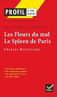 Profil d'une oeuvre : Les Fleurs du mal, Le Spleen de Paris, Charles Baudelaire : 20 poèmes expliqués
