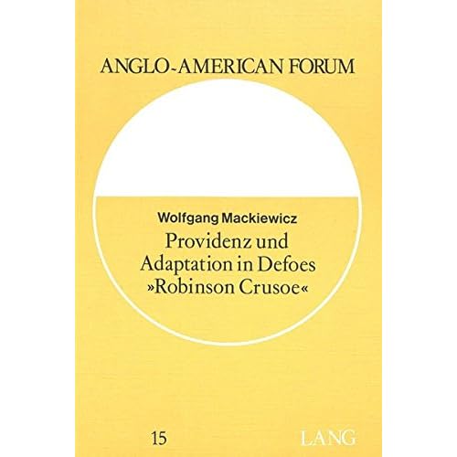 Providenz und Adaptation in Defoes «Robinson Crusoe»: Ein Beitrag zum Problem des pragmatischen Puritanismus (Anglo-American Forum)