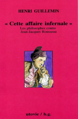 Jean-Jacques Rousseau, volume 2, Cette affaire infernale : L'affaire Jean-Jacques Rousseau, David Hume, 1766