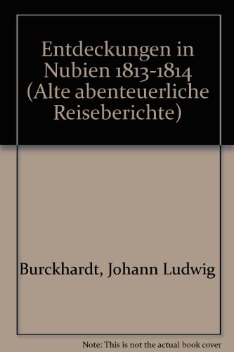 Download Entdeckungen in Nubien 1813-1814 (Alte abenteuerliche Reiseberichte) Download Entdeckungen in Nubien 1813-1814 (Alte abenteuerliche Reiseberichte)
