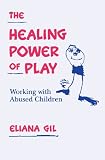 Image de The Healing Power of Play: Working with Abused Children